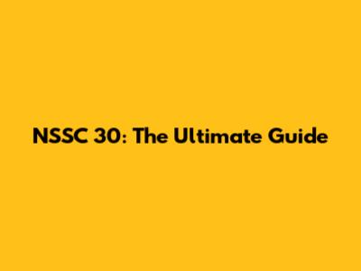 NSSC 30: The Ultimate Guide