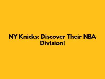 NY Knicks: Discover Their NBA Division!