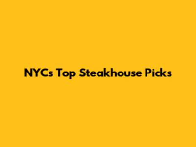 NYC's Top Steakhouse Picks