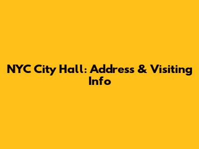 NYC City Hall: Address & Visiting Info