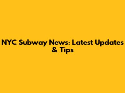 NYC Subway News: Latest Updates & Tips