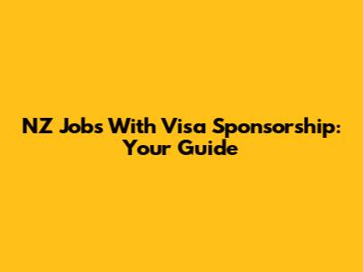 NZ Jobs With Visa Sponsorship: Your Guide