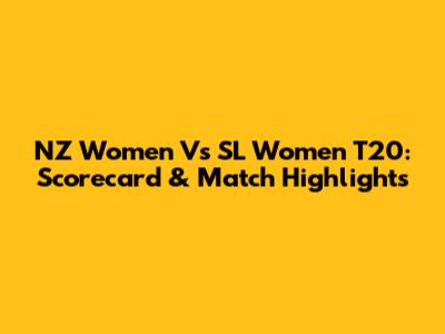 NZ Women Vs SL Women T20: Scorecard & Match Highlights