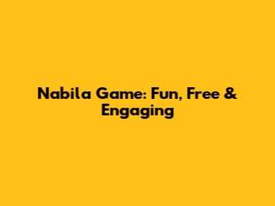 Nabila Game: Fun, Free & Engaging