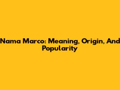 Nama Marco: Meaning, Origin, And Popularity