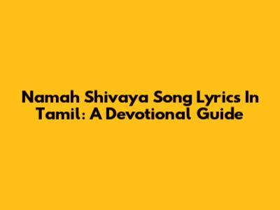 Namah Shivaya Song Lyrics In Tamil: A Devotional Guide