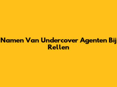 Namen Van Undercover Agenten Bij Rellen
