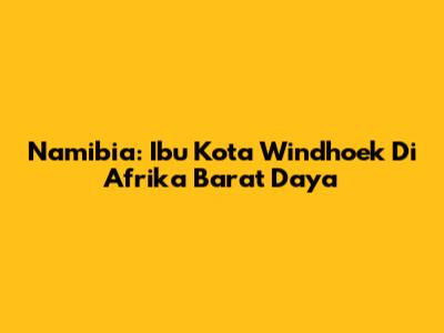 Namibia: Ibu Kota Windhoek Di Afrika Barat Daya