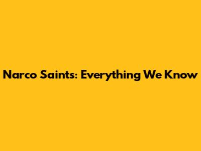 Narco Saints: Everything We Know
