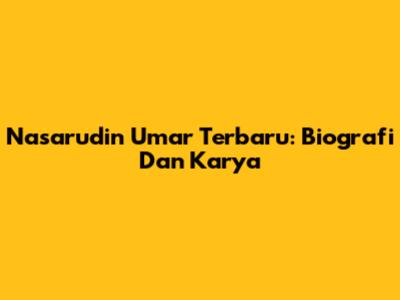 Nasarudin Umar Terbaru: Biografi Dan Karya