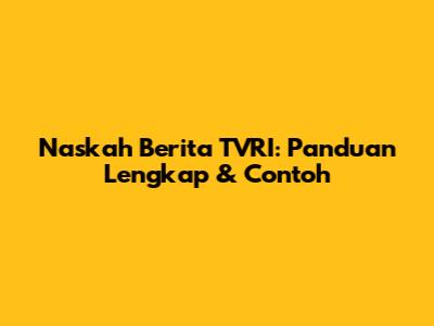 Naskah Berita TVRI: Panduan Lengkap & Contoh