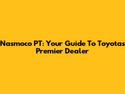 Nasmoco PT: Your Guide To Toyota's Premier Dealer