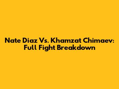 Nate Diaz Vs. Khamzat Chimaev: Full Fight Breakdown