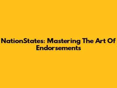 NationStates: Mastering The Art Of Endorsements