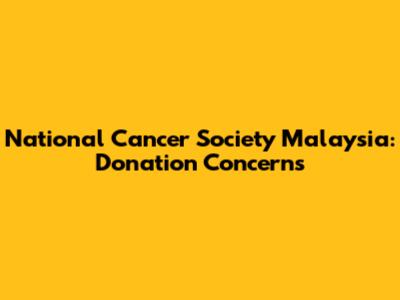 National Cancer Society Malaysia: Donation Concerns