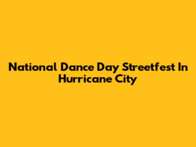 National Dance Day Streetfest In Hurricane City