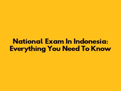 National Exam In Indonesia: Everything You Need To Know