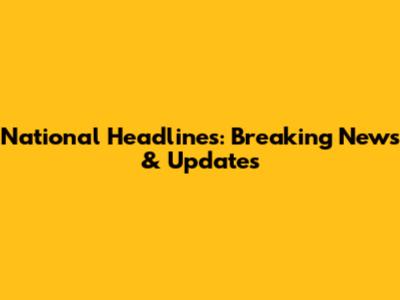 National Headlines: Breaking News & Updates