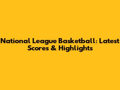 National League Basketball: Latest Scores & Highlights