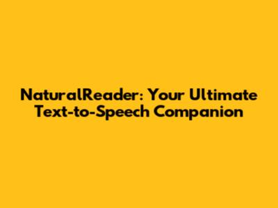 NaturalReader: Your Ultimate Text-to-Speech Companion