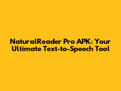NaturalReader Pro APK: Your Ultimate Text-to-Speech Tool