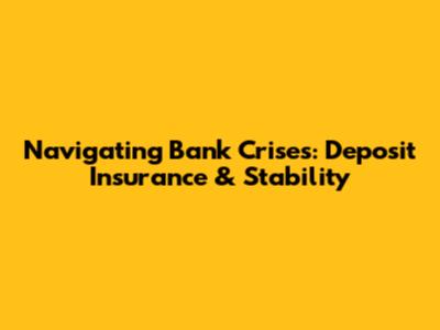 Navigating Bank Crises: Deposit Insurance & Stability