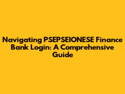 Navigating PSEPSEIONESE Finance Bank Login: A Comprehensive Guide