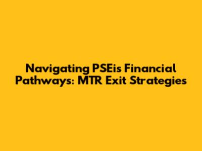 Navigating PSEi's Financial Pathways: MTR Exit Strategies
