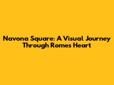 Navona Square: A Visual Journey Through Rome's Heart