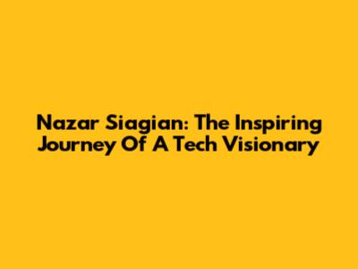 Nazar Siagian: The Inspiring Journey Of A Tech Visionary