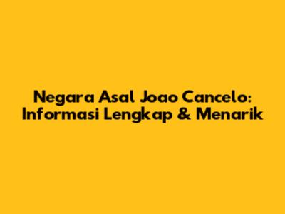 Negara Asal Joao Cancelo: Informasi Lengkap & Menarik