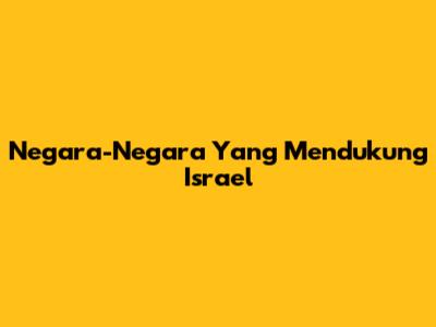 Negara-Negara Yang Mendukung Israel