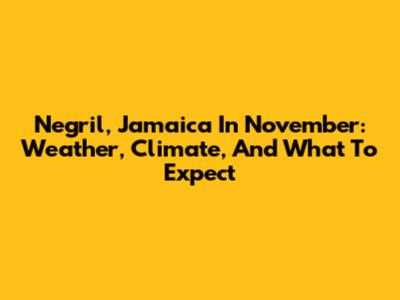 Negril, Jamaica In November: Weather, Climate, And What To Expect