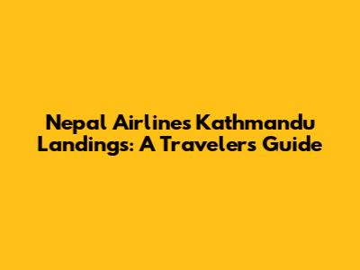 Nepal Airlines Kathmandu Landings: A Traveler's Guide