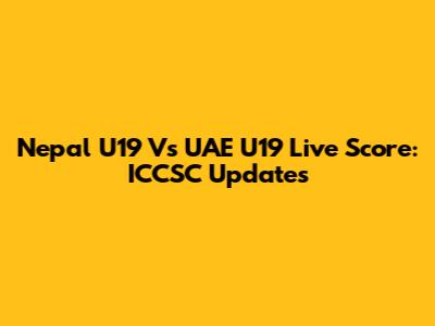 Nepal U19 Vs UAE U19 Live Score: ICCSC Updates