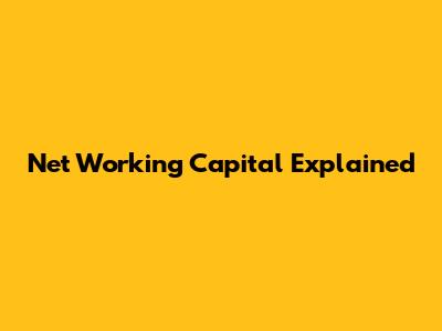 Net Working Capital Explained