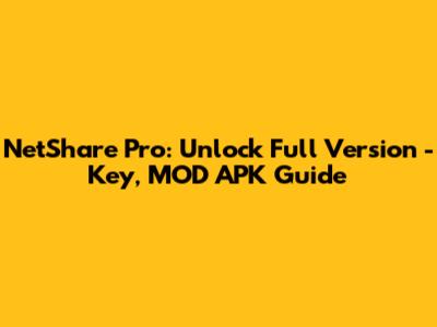 NetShare Pro: Unlock Full Version - Key, MOD APK Guide