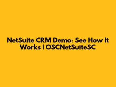 NetSuite CRM Demo: See How It Works | OSCNetSuiteSC