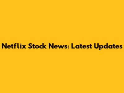 Netflix Stock News: Latest Updates