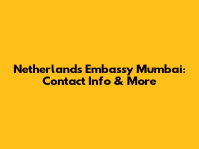 Netherlands Embassy Mumbai: Contact Info & More