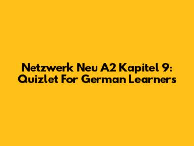 Netzwerk Neu A2 Kapitel 9: Quizlet For German Learners