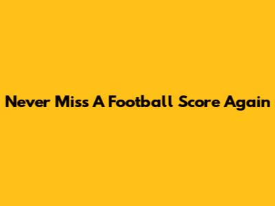 Never Miss A Football Score Again