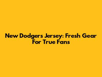 New Dodgers Jersey: Fresh Gear For True Fans