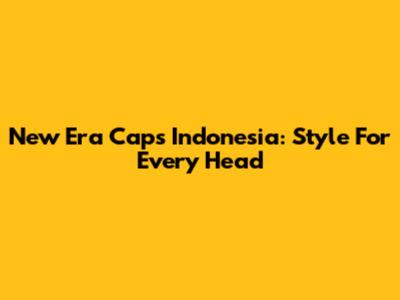New Era Caps Indonesia: Style For Every Head