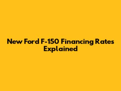 New Ford F-150 Financing Rates Explained