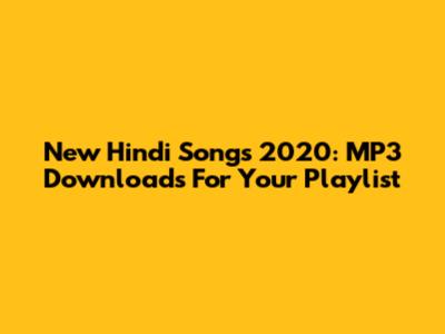 New Hindi Songs 2020: MP3 Downloads For Your Playlist