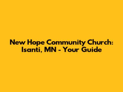 New Hope Community Church: Isanti, MN - Your Guide