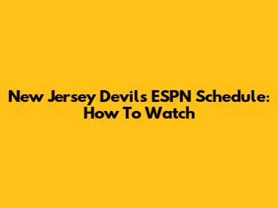 New Jersey Devils ESPN Schedule: How To Watch