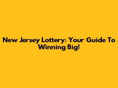 New Jersey Lottery: Your Guide To Winning Big!