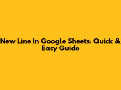 New Line In Google Sheets: Quick & Easy Guide